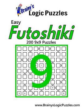 Paperback Brainy's Logic Puzzles Easy Futoshiki #9: 200 9x9 Puzzles Book