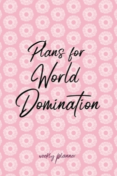 Paperback Plans for World Domination - Weekly Planner: Funny Cute Stylish Pocket Organizer & Notebook, Undated Academic Weeks Calendar Book with Pink Cover for Book