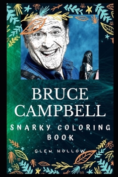 Bruce Campbell Snarky Coloring Book: An American Actor and Voice Actor. (Bruce Campbell Snarky Coloring Books)
