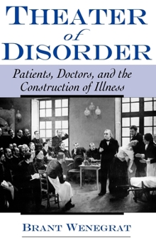 Hardcover Theater of Disorder: Patients, Doctors, and the Construction of Illness Book