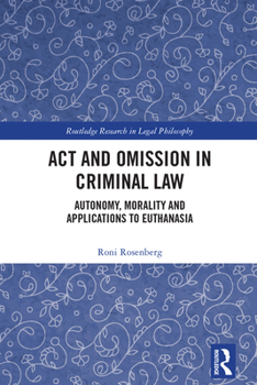 Hardcover Act and Omission in Criminal Law: Autonomy, Morality and Applications to Euthanasia Book