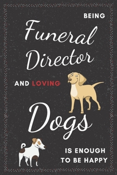 Paperback Funeral Director & Dogs Notebook: Funny Gifts Ideas for Men/Women on Birthday Retirement or Christmas - Humorous Lined Journal to Writing Book