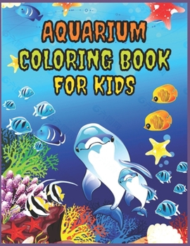 Aquarium Coloring book: for Kids and adults fun, easy and relaxed superb and high-quality images