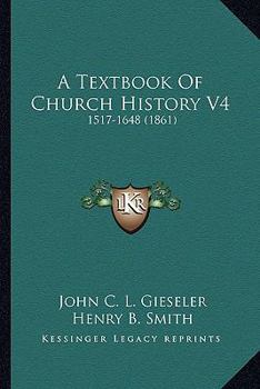 Paperback A Textbook Of Church History V4: 1517-1648 (1861) Book