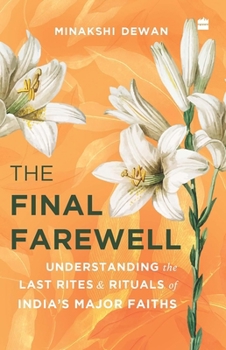 The Final Farewell : Understanding the Last Rites and Rituals of India's Major Faiths