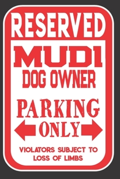 Paperback Reserved Mudi Dog Owner Parking Only. Violators Subject To Loss Of Limbs: Blank Lined Notebook To Write In - Appreciation Gift For Mudi Dog Lovers Book