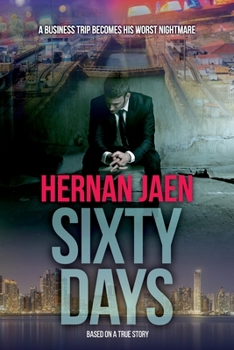 Paperback Sixty Days (Based On A True Story): A Business Trip Becomes His Worst Nightmare Book