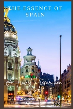 Paperback The Essence of Spain: A Travel Preparation Guide Book