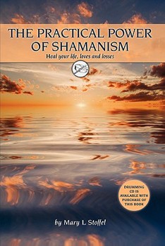 Paperback The Practical Power of Shamanism: Heal Your Life, Loves and Losses Book