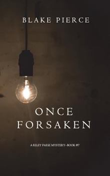 Once Forsaken - Book #7 of the Riley Paige