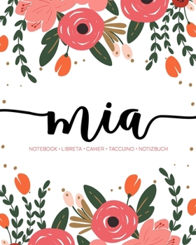 Paperback Mia: Notebook - Libreta - Cahier - Taccuino - Notizbuch: 110 pages paginas seiten pagine: Modern Florals First Name Noteboo Book