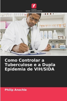 Paperback Como Controlar a Tuberculose e a Dupla Epidemia de VIH/SIDA [Portuguese] Book