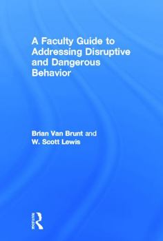 Hardcover A Faculty Guide to Addressing Disruptive and Dangerous Behavior Book