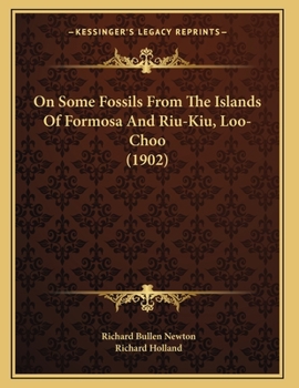 Paperback On Some Fossils From The Islands Of Formosa And Riu-Kiu, Loo-Choo (1902) Book