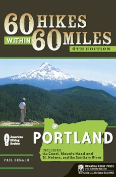 60 Hikes within 60 Miles: Portland, 3rd: including the Coast, Mount Hood, St. Helens, and the Santiam River (60 Hikes - Menasha Ridge) - Book  of the 60 Hikes Within 60 Miles