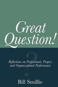 Paperback Great Question! Reflections on Professional, Project, and Organizational Performance Book