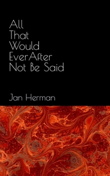 Paperback All That Would Ever After Not Be Said Book