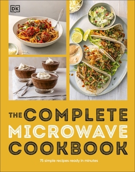 Paperback DK The Complete Microwave Cookbook 75 Simple Recipes Ready in Minutes. Book