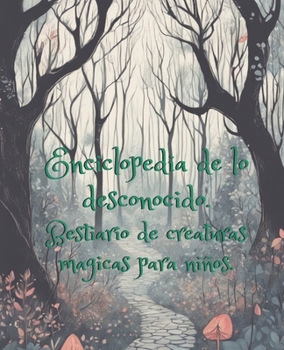 Paperback Enciclopedia de lo desconocido.: Bestiario de creaturas magicas para niños. [Spanish] Book
