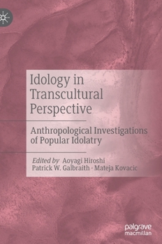 Hardcover Idology in Transcultural Perspective: Anthropological Investigations of Popular Idolatry Book