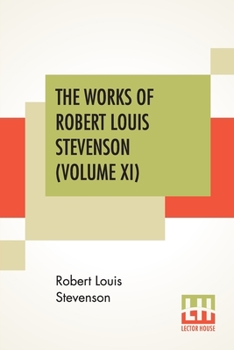 The Works Of Robert Louis Stevenson - Swanston Edition Vol. 11 - Book #11 of the Works of Robert Louis Stevenson