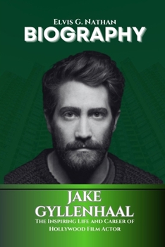 Paperback Jake Gyllenhaal Biography: The Inspiring Life and Career of Hollywood Film Actor Book