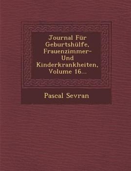 Paperback Journal F?r Geburtsh?lfe, Frauenzimmer- Und Kinderkrankheiten, Volume 16... [German] Book