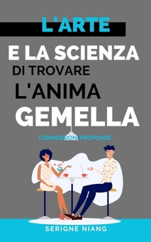 Paperback Connessioni Profonde: L'Arte e la Scienza di Trovare l'Anima Gemella [Italian] Book