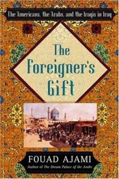 Hardcover The Foreigner's Gift: The Americans, the Arabs, and the Iraqis in Iraq Book