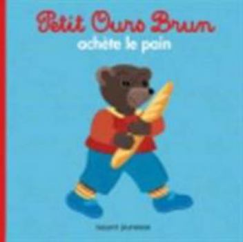 Petit Ours Brun Achete Le Pain Ned - Book  of the Petit Ours Brun