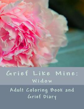 Paperback Grief Like Mine: Widow: Adult Coloring Book and Grief Diary Book