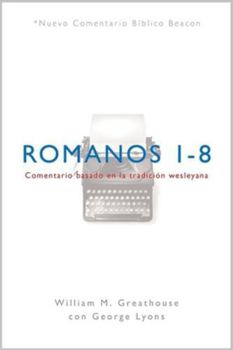 Paperback NCBB, Romanos 1-8: Comentario basado en la tradición wesleyana (Nuevo Comentario Bíblico Beacon) [Spanish] Book