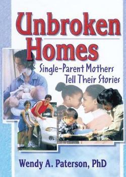 Paperback Unbroken Homes: Single-Parent Mothers Tell Their Stories Book
