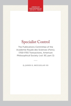 Hardcover Specialist Control: The Publications Committee of the Academie Royale Des Sciences (Paris), 1700-1793 Transactions, American Philosophical Society (Vo Book