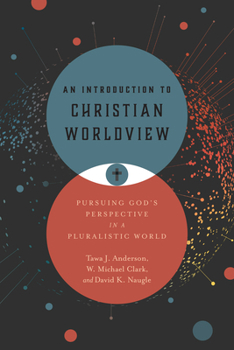 Hardcover An Introduction to Christian Worldview: Pursuing God's Perspective in a Pluralistic World Book