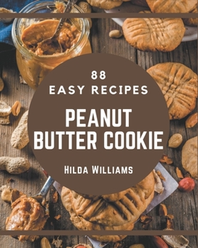 Paperback 88 Easy Peanut Butter Cookie Recipes: Explore Easy Peanut Butter Cookie Cookbook NOW! Book