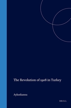 Hardcover The Revolution of 1908 in Turkey Book