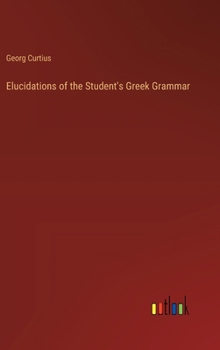 Hardcover Elucidations of the Student's Greek Grammar Book