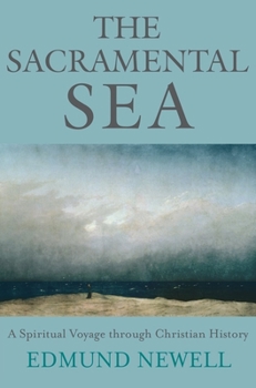 Paperback The Sacramental Sea: A Spiritual Voyage Through Christian History Book