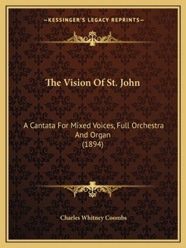 The Vision Of St. John: A Cantata For Mixed Voices, Full Orchestra And Organ
