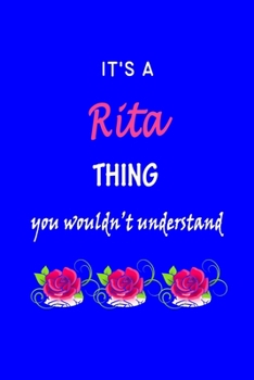 It's A  Rita  Thing You Wouldn't Understand: Rita  First Name Personalized Journal 6x9 Notebook, Wide Ruled (Lined) blank pages Funny  Cover for Girls and Women with Pink Name, Roses, on Blue