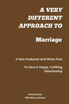 Paperback A Very Different Approach to Marriage: It Sets Husbands and Wives Free to Have a Happy, Fulfilling Relationship Book