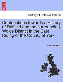 Paperback Contributions Towards a History of Driffield and the Surrounding Wolds District in the East Riding of the County of York. Book