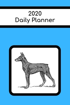 2020 Daily Planner: Doberman Pinscher; January 1, 2020 - December 31, 2020; 6 x 9