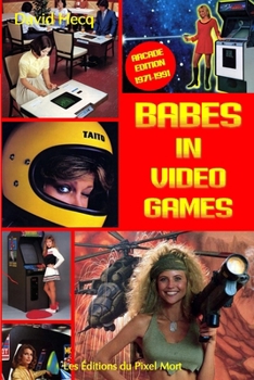 Paperback Babes in Video Games - Arcade Edition: 1971 - 1991 [French] Book