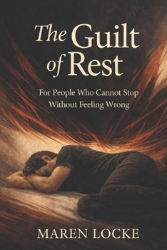 Paperback The Guilt of Rest: For People Who Cannot Stop Without Feeling Wrong Book