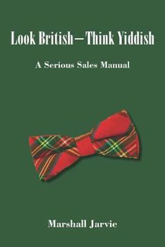 Paperback Look British - Think Yiddish: A Serious Sales Manual Book
