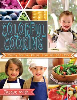 Hardcover Colorful Cooking: Healthy and Fun Recipes That Kids Can Make Book