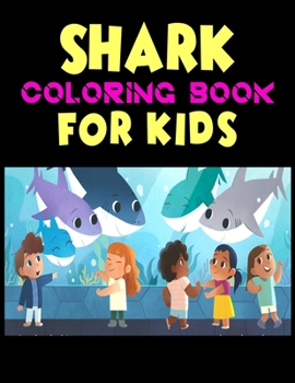 Shark Coloring Book For kids: Cute Shark Coloring Books for Girls Boys Kids and Anyone Who Loves Baby Shark