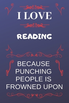 I Love Reading Comic Books Because Punching People Is Frowned Upon: Perfect Reading Comic Books Gag Gift | Blank Lined Notebook Journal | 120 Pages 6 x 9 Format | Office Humour and Banter